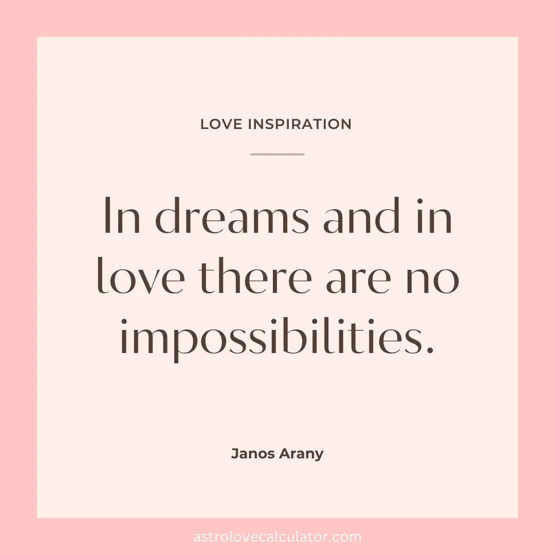 In dreams and in love there are no impossibilities