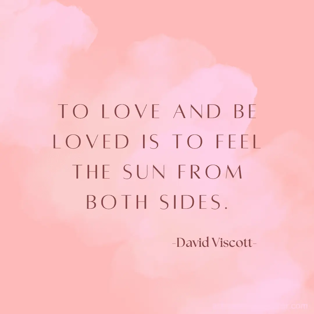 To love and be loved is to feel the sun from both sides
